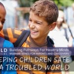 Keeping Children Safe in a Troubled World
