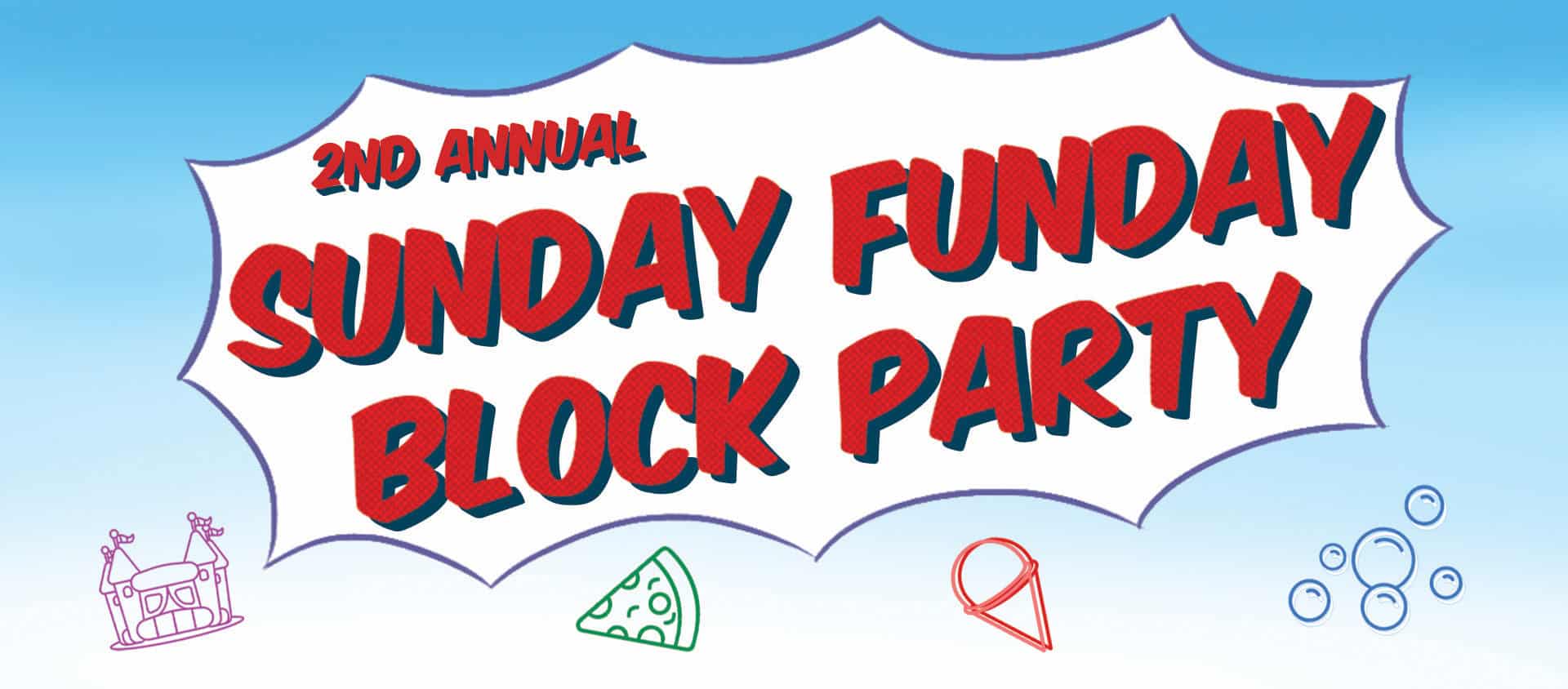 2nd Annual Sunday Funday Block Party!