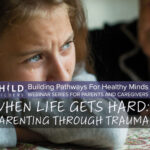When Life Gets Hard: Parenting Through Trauma